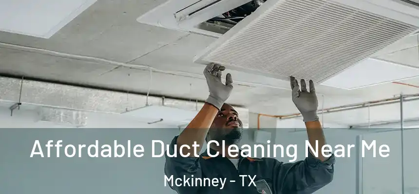 Affordable Duct Cleaning Near Me Mckinney - TX