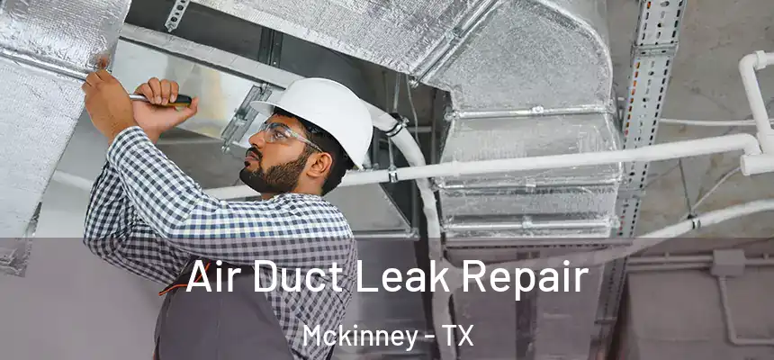 Air Duct Leak Repair Mckinney - TX