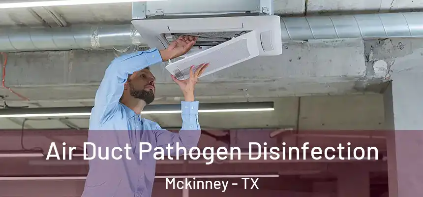 Air Duct Pathogen Disinfection Mckinney - TX