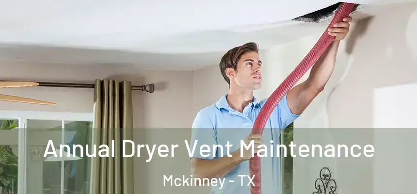 Annual Dryer Vent Maintenance Mckinney - TX
