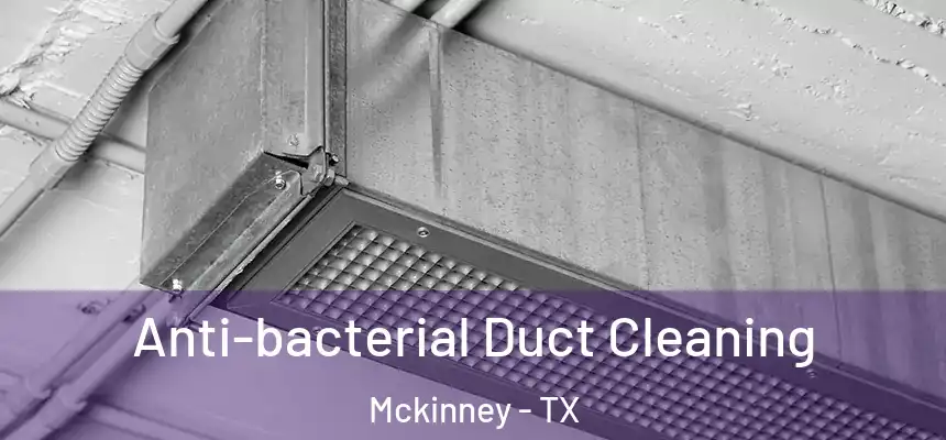 Anti-bacterial Duct Cleaning Mckinney - TX