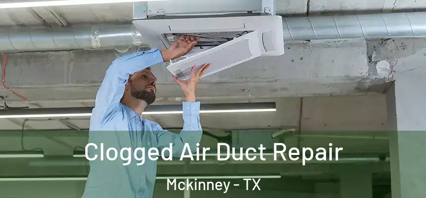 Clogged Air Duct Repair Mckinney - TX