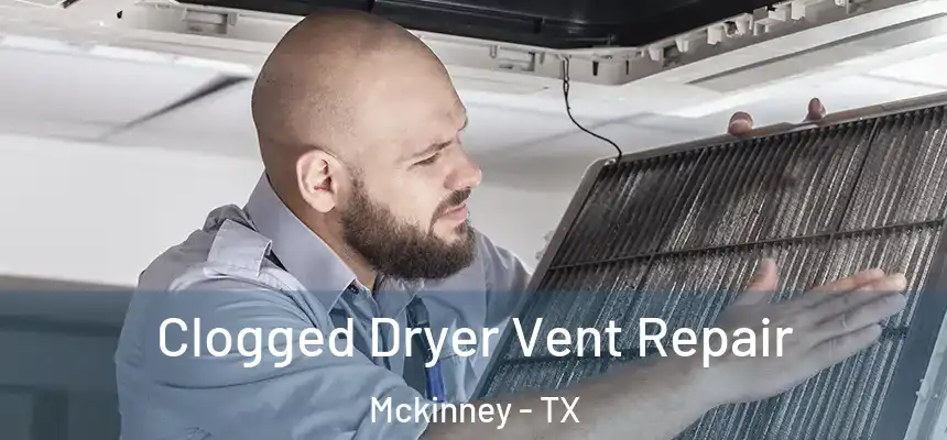 Clogged Dryer Vent Repair Mckinney - TX