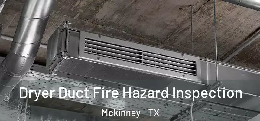 Dryer Duct Fire Hazard Inspection Mckinney - TX