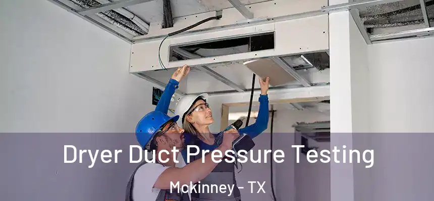 Dryer Duct Pressure Testing Mckinney - TX