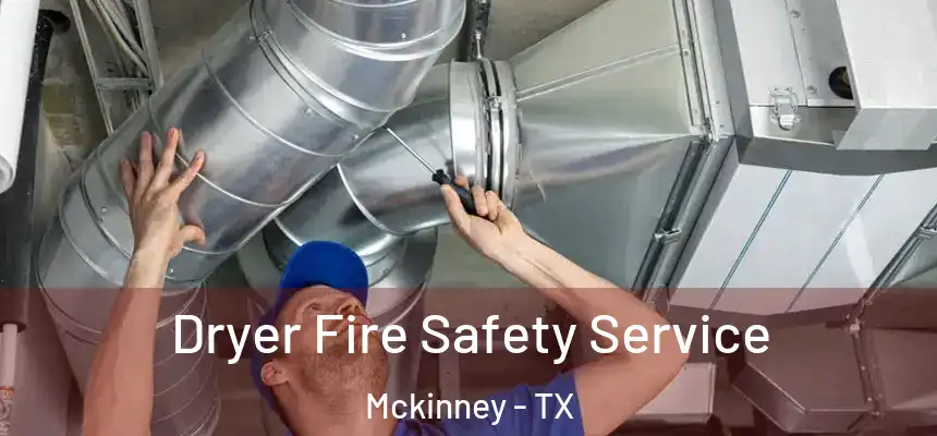 Dryer Fire Safety Service Mckinney - TX