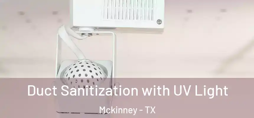 Duct Sanitization with UV Light Mckinney - TX