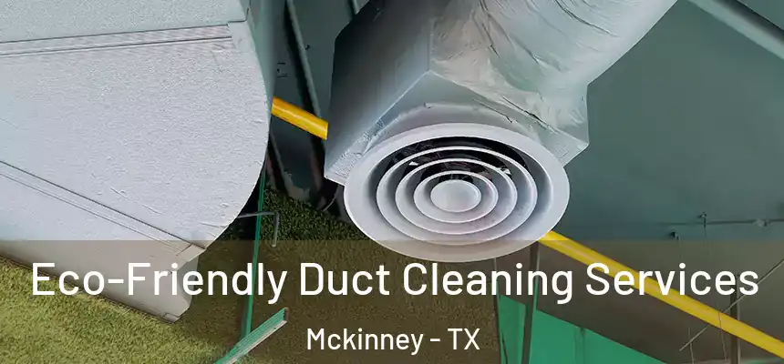 Eco-Friendly Duct Cleaning Services Mckinney - TX