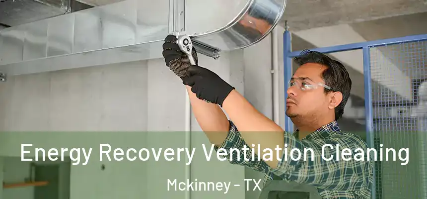 Energy Recovery Ventilation Cleaning Mckinney - TX