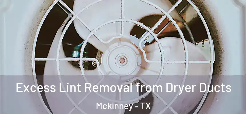 Excess Lint Removal from Dryer Ducts Mckinney - TX