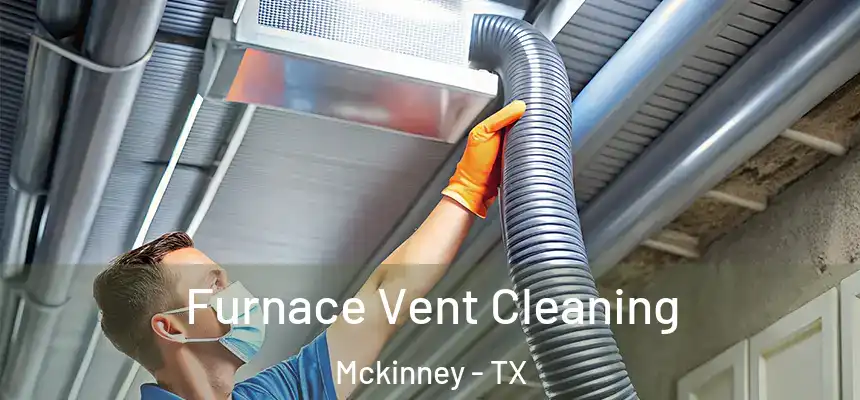 Furnace Vent Cleaning Mckinney - TX