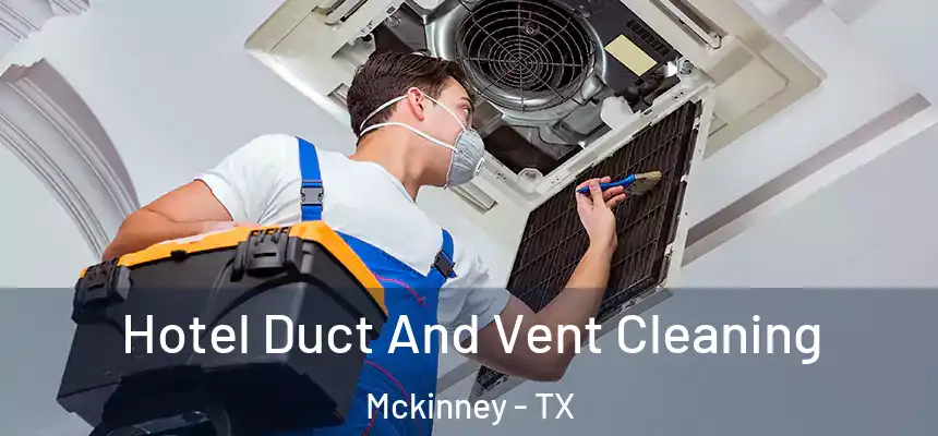Hotel Duct And Vent Cleaning Mckinney - TX