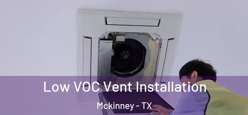 Low VOC Vent Installation Mckinney - TX