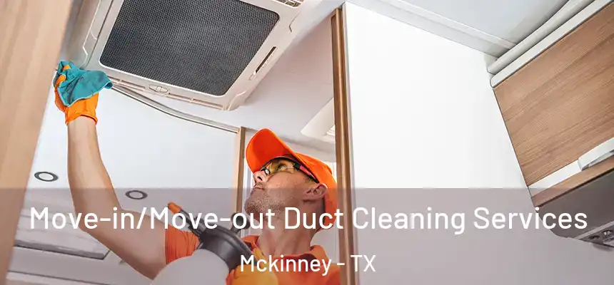 Move-in/Move-out Duct Cleaning Services Mckinney - TX