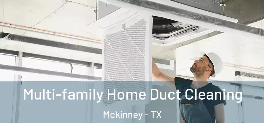 Multi-family Home Duct Cleaning Mckinney - TX