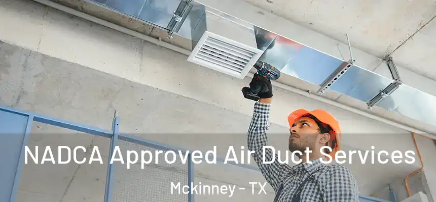 NADCA Approved Air Duct Services Mckinney - TX