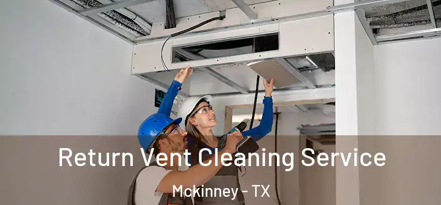 Return Vent Cleaning Service Mckinney - TX