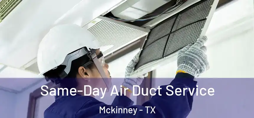 Same-Day Air Duct Service Mckinney - TX