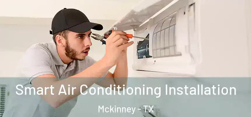Smart Air Conditioning Installation Mckinney - TX