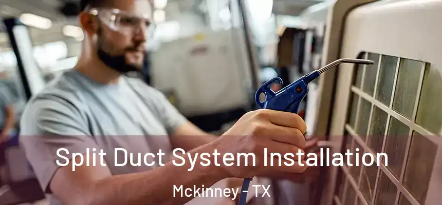 Split Duct System Installation Mckinney - TX
