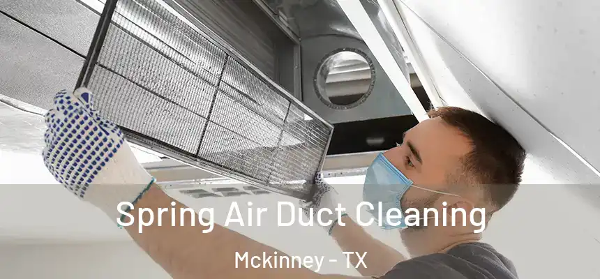 Spring Air Duct Cleaning Mckinney - TX