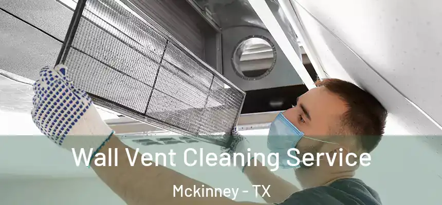 Wall Vent Cleaning Service Mckinney - TX